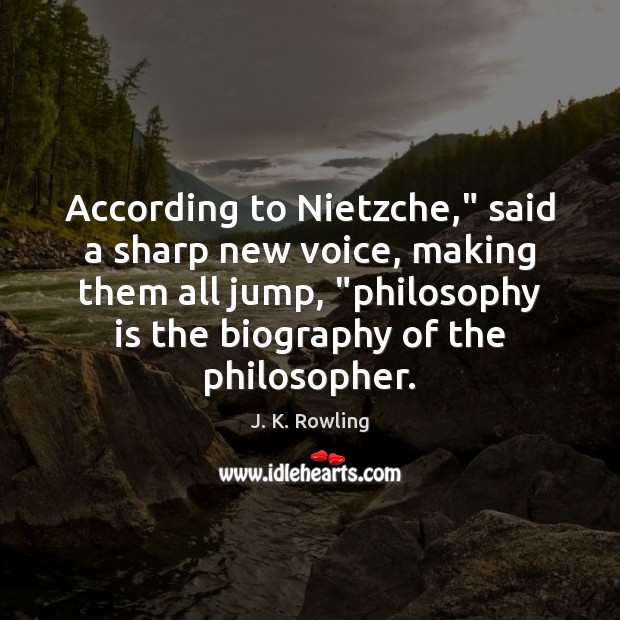 According to Nietzche,” said a sharp new voice, making them all jump, “ Image