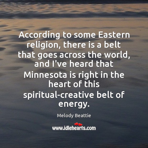 According to some Eastern religion, there is a belt that goes across Melody Beattie Picture Quote
