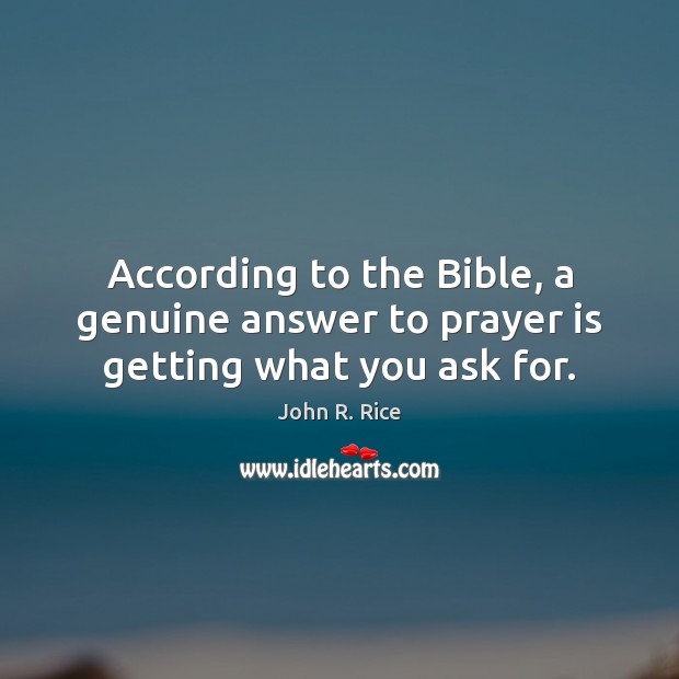 According to the Bible, a genuine answer to prayer is getting what you ask for. Image