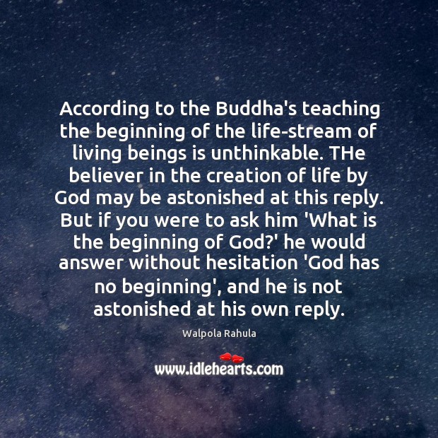 According to the Buddha’s teaching the beginning of the life-stream of living Walpola Rahula Picture Quote