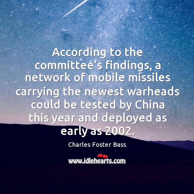 According to the committee’s findings, a network of mobile missiles carrying the newest Charles Foster Bass Picture Quote