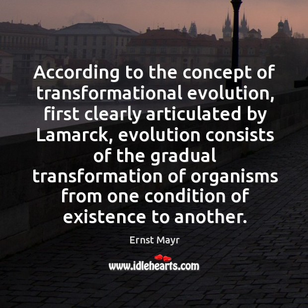 According to the concept of transformational evolution, first clearly articulated by lamarck Ernst Mayr Picture Quote