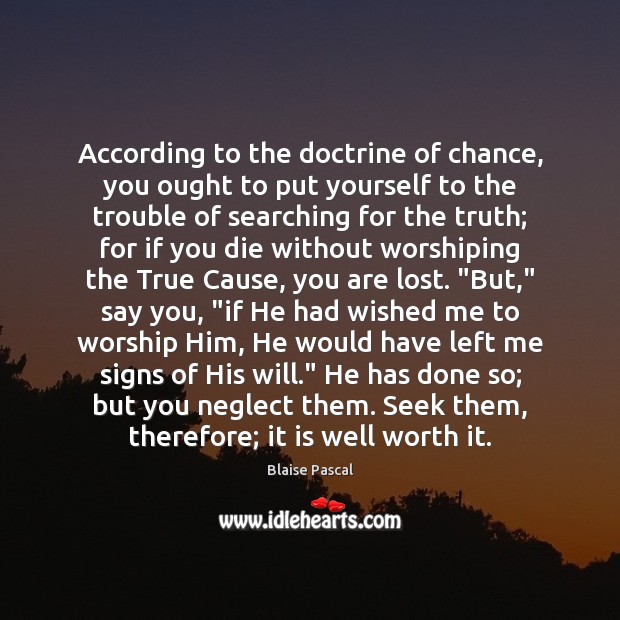 According to the doctrine of chance, you ought to put yourself to Blaise Pascal Picture Quote