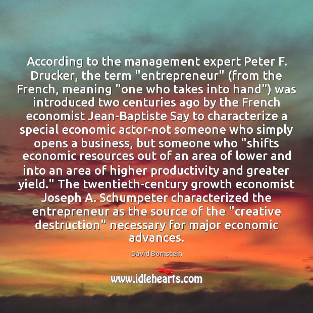 According to the management expert Peter F. Drucker, the term “entrepreneur” (from David Bornstein Picture Quote