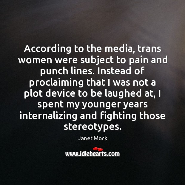 According to the media, trans women were subject to pain and punch Janet Mock Picture Quote