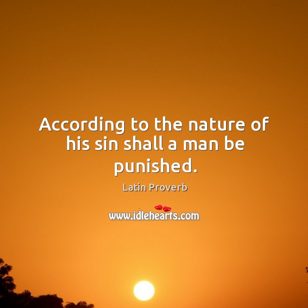 According to the nature of his sin shall a man be punished. Image