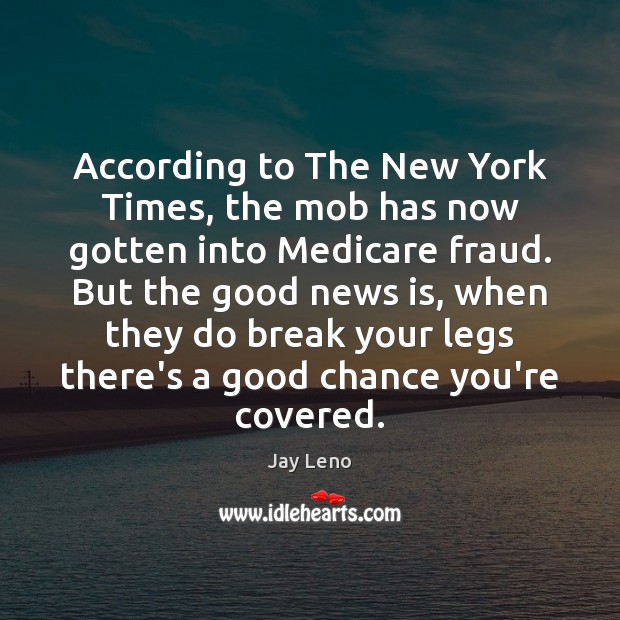 According to The New York Times, the mob has now gotten into Jay Leno Picture Quote