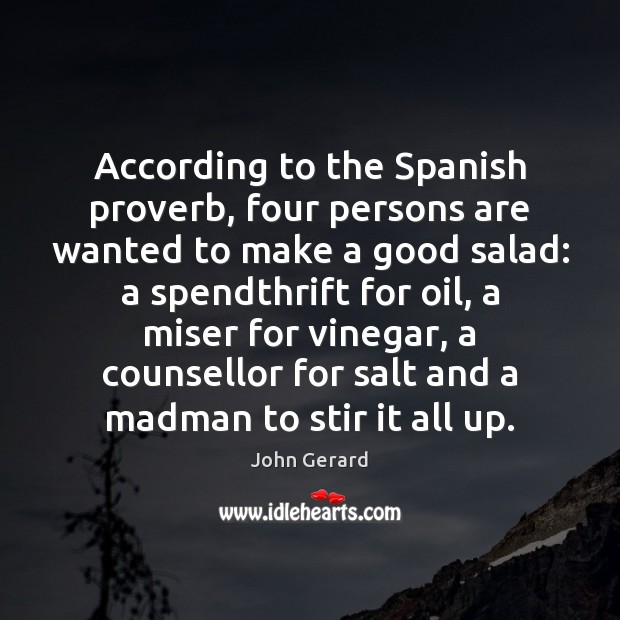 According to the Spanish proverb, four persons are wanted to make a John Gerard Picture Quote