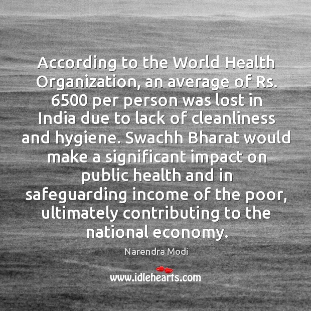 According to the World Health Organization, an average of Rs. 6500 per person Narendra Modi Picture Quote