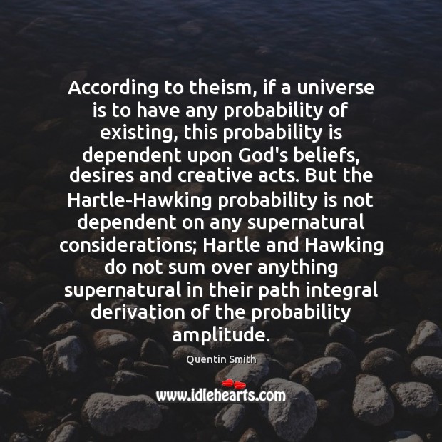 According to theism, if a universe is to have any probability of Quentin Smith Picture Quote