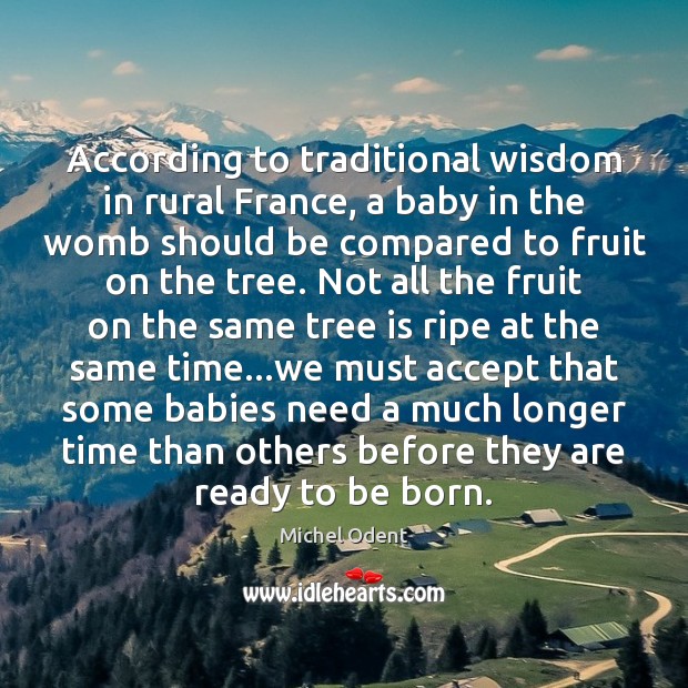 According to traditional wisdom in rural France, a baby in the womb Michel Odent Picture Quote