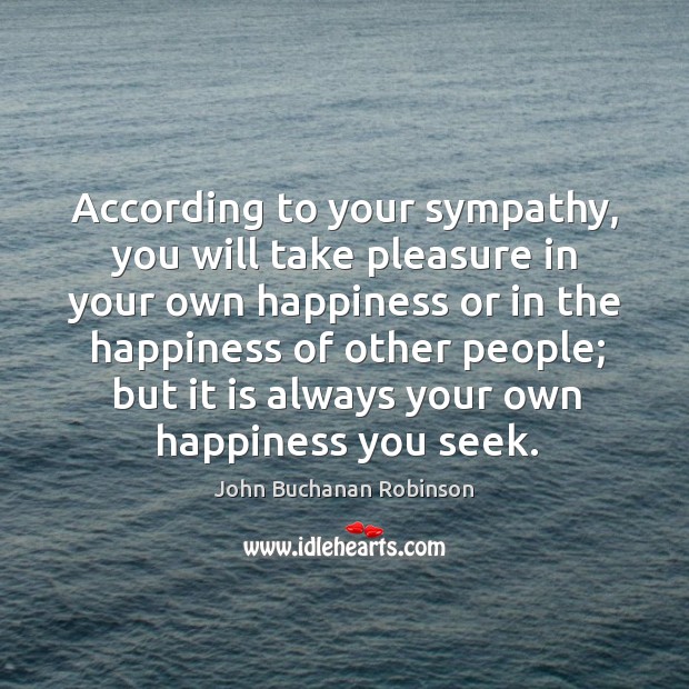 According to your sympathy, you will take pleasure in your own happiness or in the Image