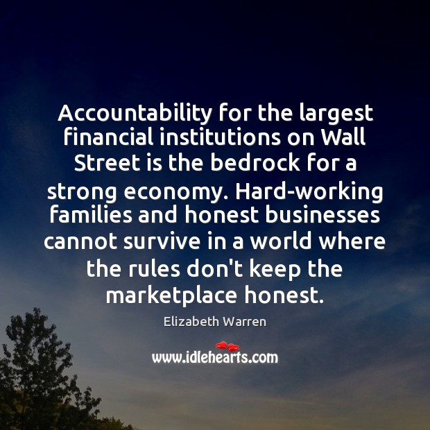 Accountability for the largest financial institutions on Wall Street is the bedrock Elizabeth Warren Picture Quote