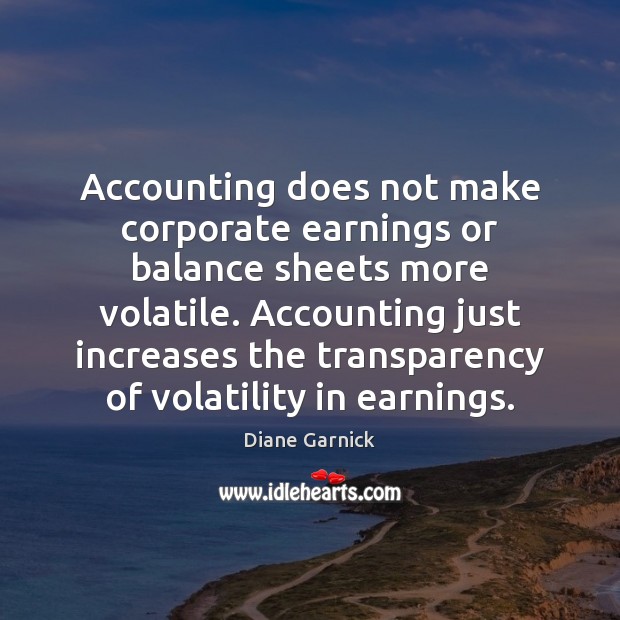 Accounting does not make corporate earnings or balance sheets more volatile. Accounting Image