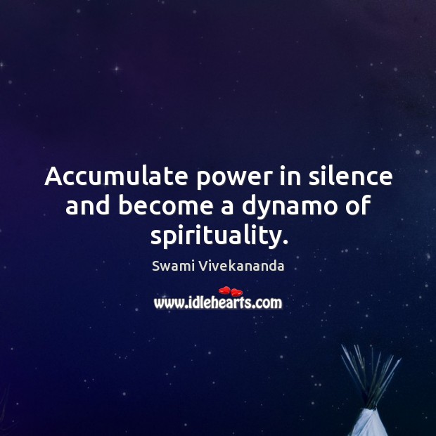 Accumulate power in silence and become a dynamo of spirituality. Swami Vivekananda Picture Quote