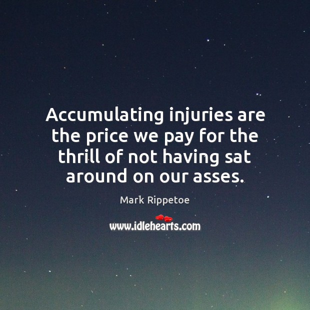 Accumulating injuries are the price we pay for the thrill of not Image