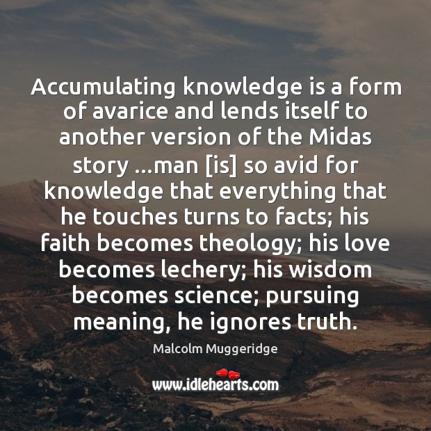 Accumulating knowledge is a form of avarice and lends itself to another Image