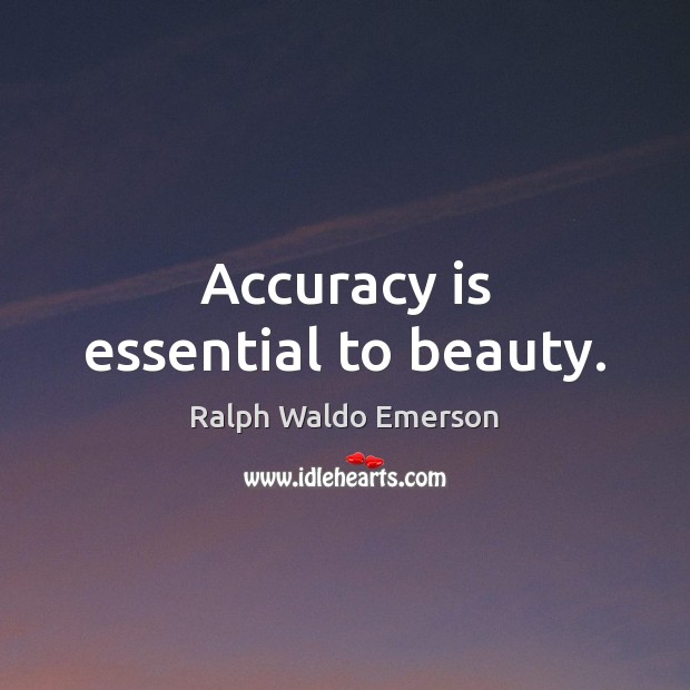 Accuracy is essential to beauty. Image