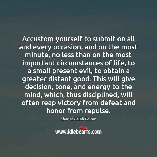 Accustom yourself to submit on all and every occasion, and on the Image