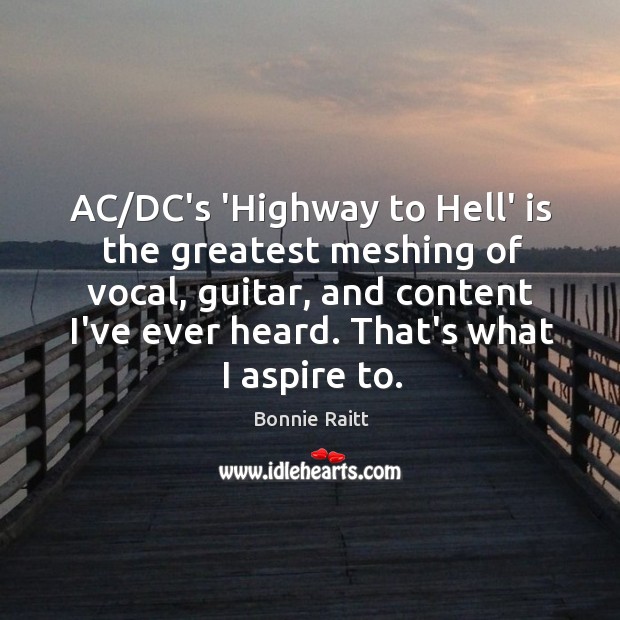 AC/DC’s ‘Highway to Hell’ is the greatest meshing of vocal, guitar, Bonnie Raitt Picture Quote