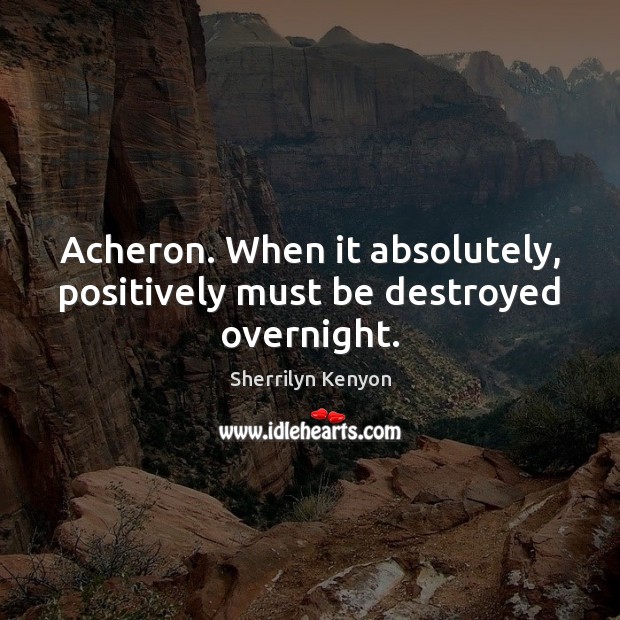 Acheron. When it absolutely, positively must be destroyed overnight. Image