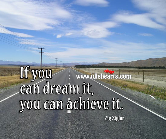 If you can dream it, you can achieve it. Image
