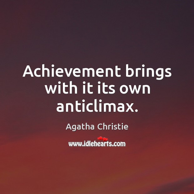 Achievement brings with it its own anticlimax. Agatha Christie Picture Quote