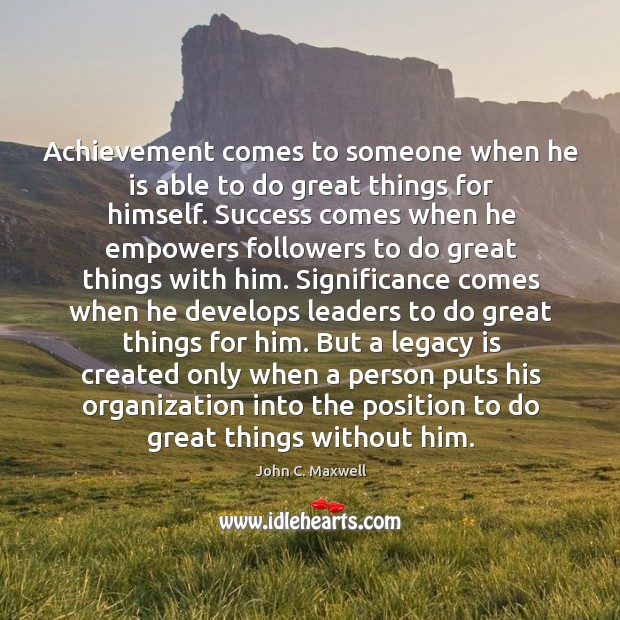 Achievement comes to someone when he is able to do great things John C. Maxwell Picture Quote