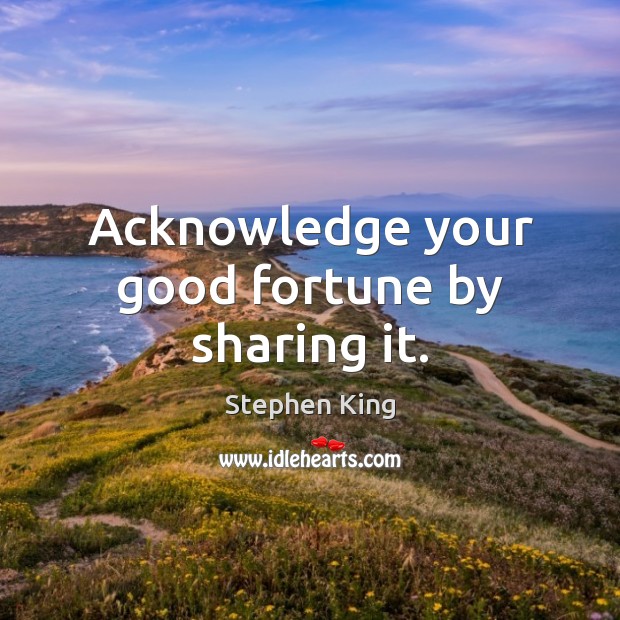 Acknowledge your good fortune by sharing it. Image