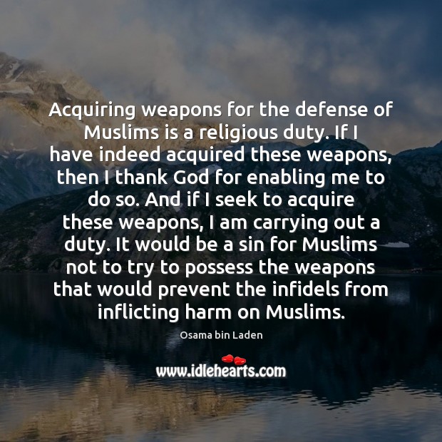 Acquiring weapons for the defense of Muslims is a religious duty. If Osama bin Laden Picture Quote