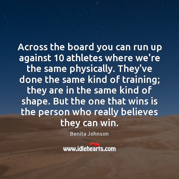 Across the board you can run up against 10 athletes where we’re the Benita Johnson Picture Quote