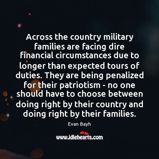 Across the country military families are facing dire financial circumstances due to Evan Bayh Picture Quote