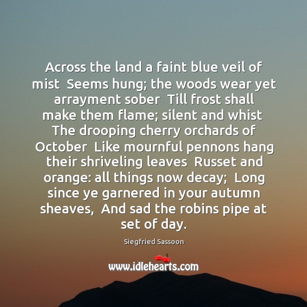 Across the land a faint blue veil of mist  Seems hung; the Siegfried Sassoon Picture Quote