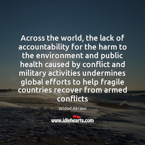 Across the world, the lack of accountability for the harm to the Widad Akrawi Picture Quote