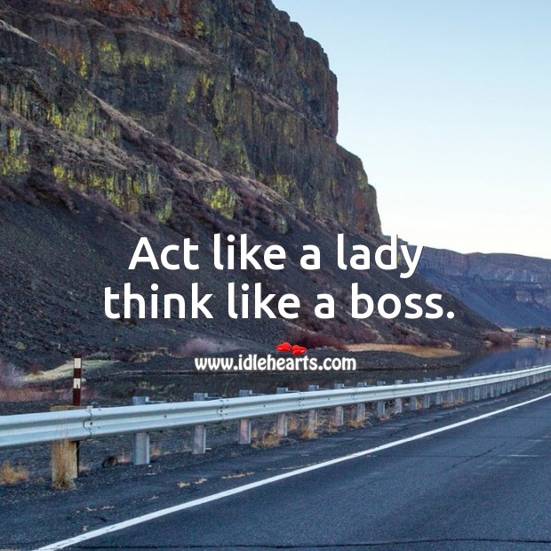 Act like a lady think like a boss. Image