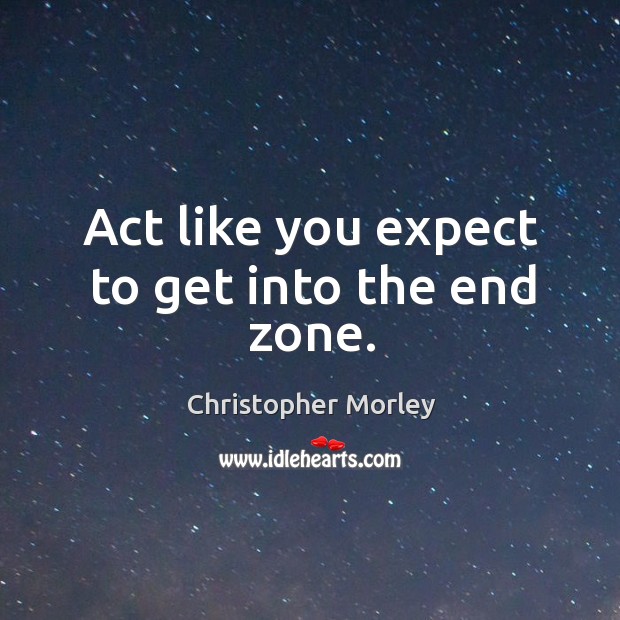 Act like you expect to get into the end zone. Image