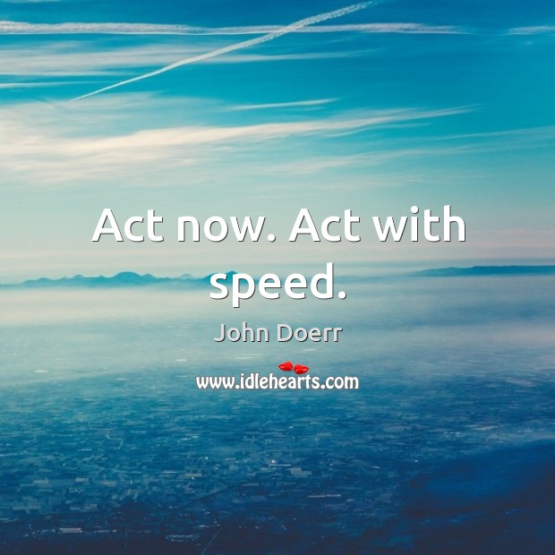 Act now. Act with speed. Image