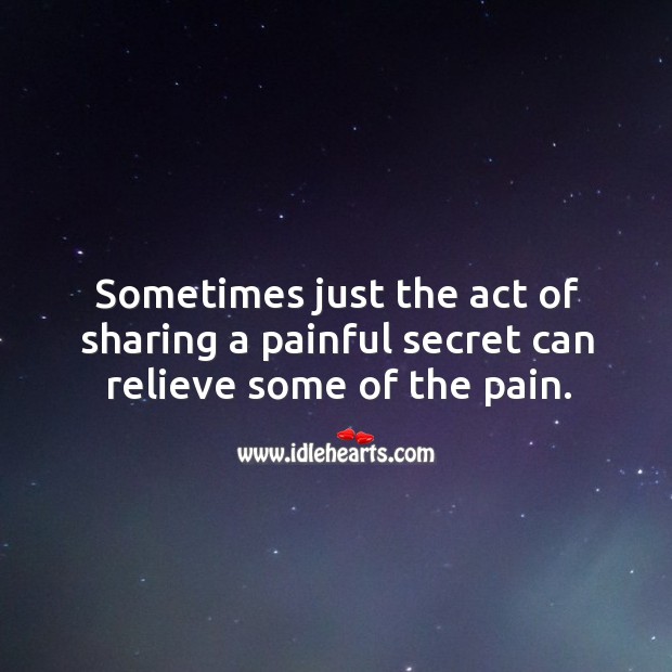 Act of sharing a painful secret can relieve some of the pain. Secret Quotes Image