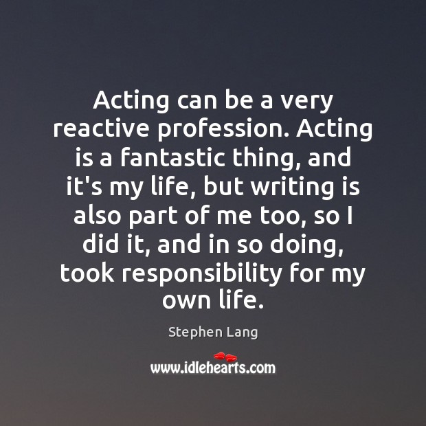 Acting can be a very reactive profession. Acting is a fantastic thing, Stephen Lang Picture Quote