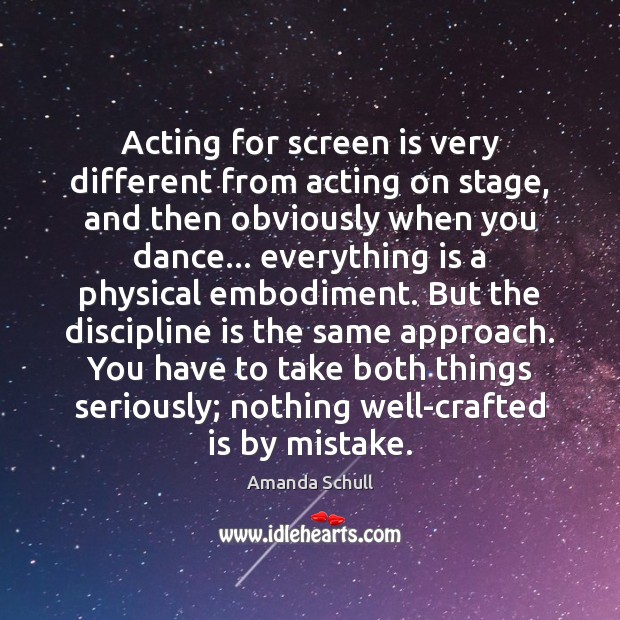 Acting for screen is very different from acting on stage, and then Amanda Schull Picture Quote