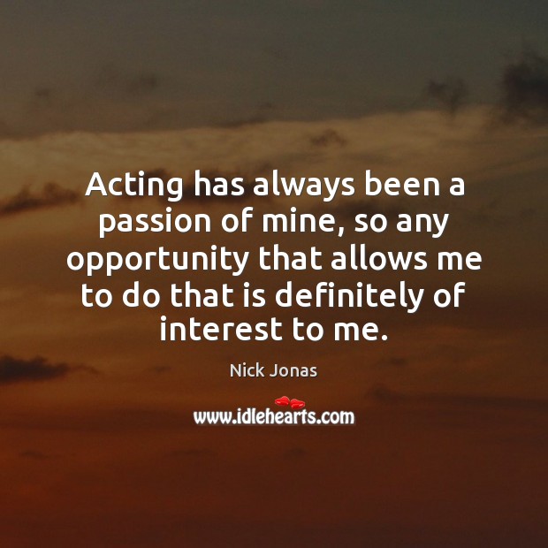 Acting has always been a passion of mine, so any opportunity that Image