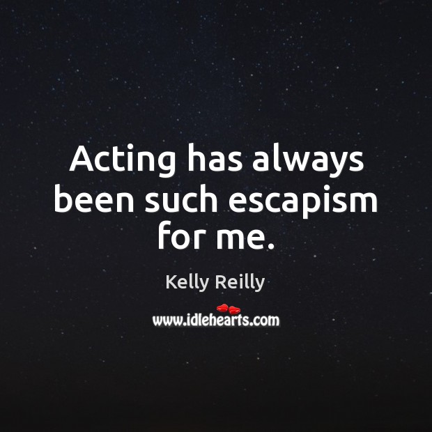 Acting has always been such escapism for me. Image