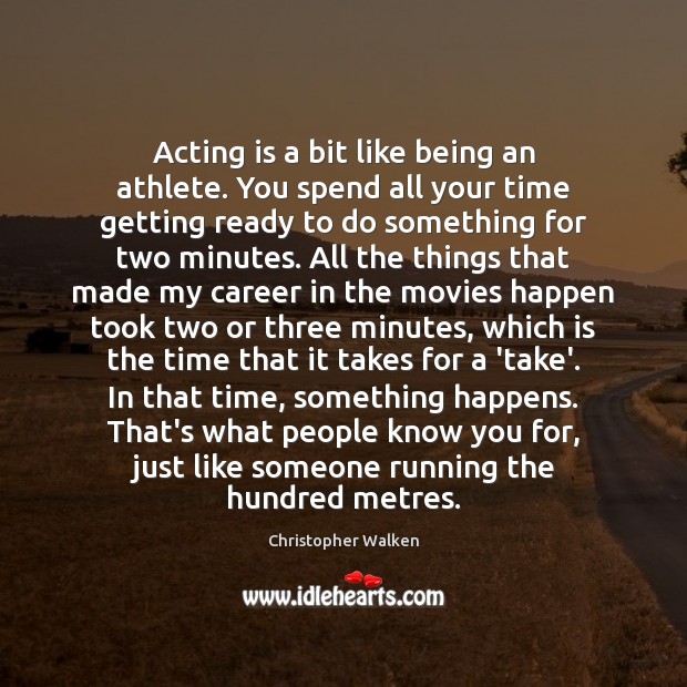 Acting is a bit like being an athlete. You spend all your Acting Quotes Image