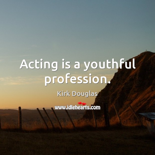 Acting is a youthful profession. Image