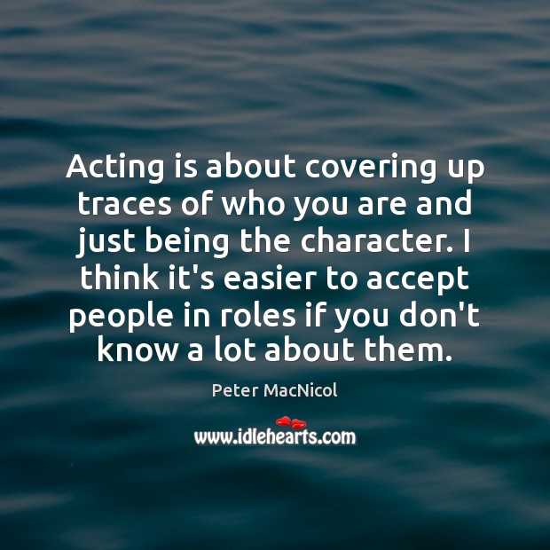 Acting is about covering up traces of who you are and just Peter MacNicol Picture Quote