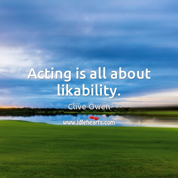 Acting is all about likability. Image