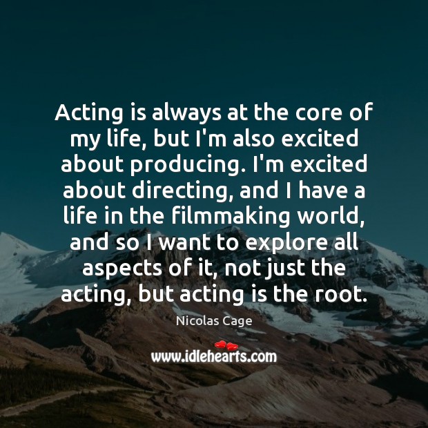 Acting is always at the core of my life, but I’m also Nicolas Cage Picture Quote