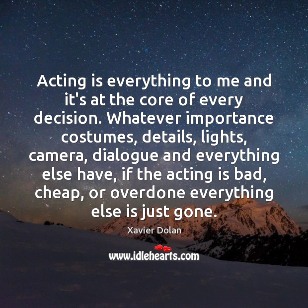 Acting is everything to me and it’s at the core of every Acting Quotes Image