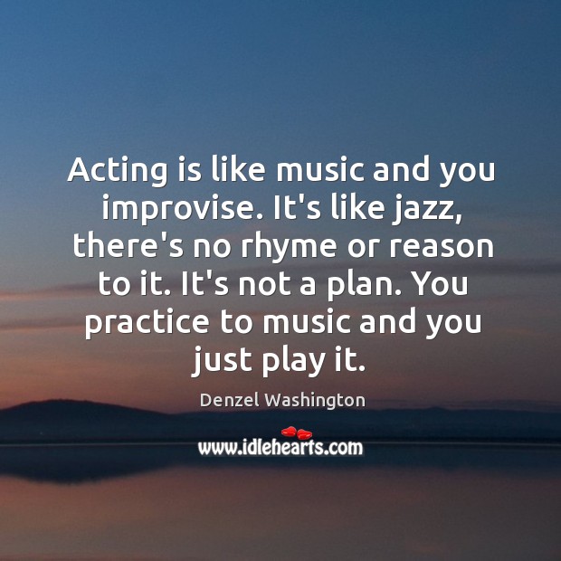 Acting is like music and you improvise. It’s like jazz, there’s no Acting Quotes Image