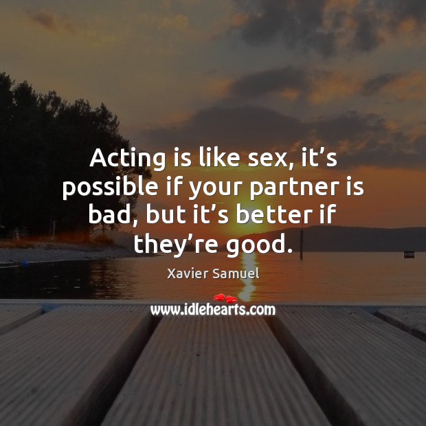 Acting is like sex, it’s possible if your partner is bad, Image